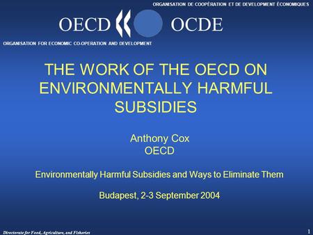 Directorate for Food, Agriculture, and Fisheries 1 ORGANISATION FOR ECONOMIC CO-OPERATION AND DEVELOPMENT ORGANISATION DE COOPÉRATION ET DE DEVELOPMENT.