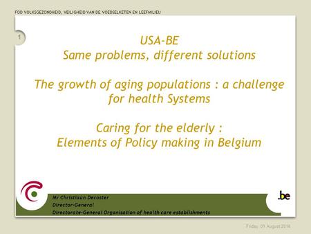 FOD VOLKSGEZONDHEID, VEILIGHEID VAN DE VOEDSELKETEN EN LEEFMILIEU Friday, 01 August 2014 1 USA-BE Same problems, different solutions The growth of aging.