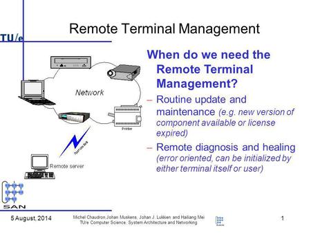 5 August, 2014 Michel Chaudron,Johan Muskens, Johan J. Lukkien and Hailiang Mei TU/e Computer Science, System Architecture and Networking 1 Remote Terminal.