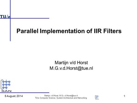 5 August, 2014 Martijn v/d Horst, TU/e Computer Science, System Architecture and Networking 1 Martijn v/d Horst