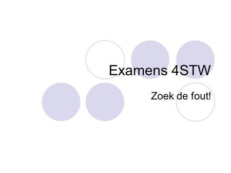 Examens 4STW Zoek de fout!. I don’t believe that aliens has placed it. I don’t believe that aliens HAVE placed it. RULE: he/she/it = -s  E.g. I walk,