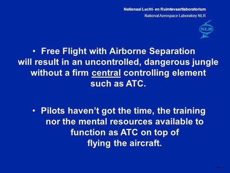 Nationaal Lucht- en Ruimtevaartlaboratorium National Aerospace Laboratory NLR CXXX-1A Free Flight with Airborne Separation will result in an uncontrolled,