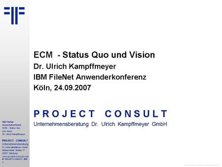 ECM - Status Quo und Vision | IBM FileNet Anwenderkonferenz | Dr. Ulrich Kampffmeyer | PROJECT CONSULT Unternehmensberatung | 2007