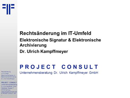 Rechtsänderung im IT-Umfeld: Elektronische Signatur & Elektronische Archivierung | DMS EXPO | Dr. Ulrich Kampffmeyer | PROJECT CONSULT Unternehmensberatung | 2001