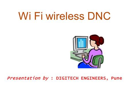 Wi Fi wireless DNC Presentation by : DIGITECH ENGINEERS, Pune.