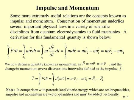 Impulse and Momentum Some more extremely useful relations are the concepts known as impulse and momentum. Conservation of momentum underlies several important.