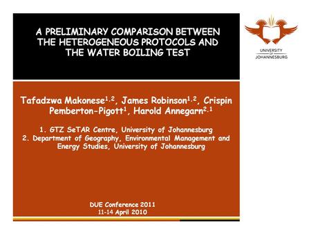 A PRELIMINARY COMPARISON BETWEEN THE HETEROGENEOUS PROTOCOLS AND THE WATER BOILING TEST Tafadzwa Makonese 1,2, James Robinson 1,2, Crispin Pemberton-Pigott.