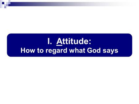 I. Attitude: How to regard what God says. Lv.10:1-3, God will be glorified No partiality (Ro.15:4) By fire they sinned; by fire they died God governs.