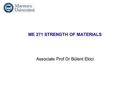 ME 271 STRENGTH OF MATERIALS