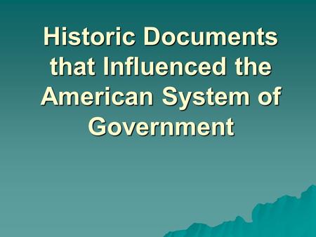 Historic Documents that Influenced the American System of Government