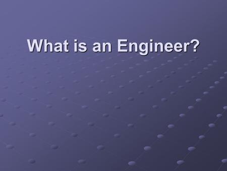 What is an Engineer? What is engineering? History of engineering.