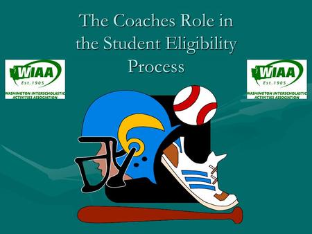 The Coaches Role in the Student Eligibility Process.