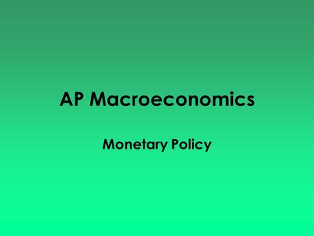 AP Macroeconomics Monetary Policy.