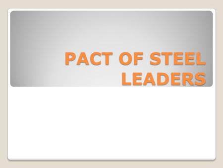 PACT OF STEEL LEADERS.