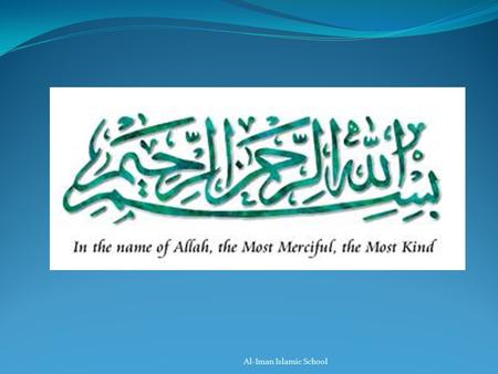 Al-Iman Islamic School. l Allah’s Messenger (sallallahu ‘alayhi wa sallam) said: “A father gives his child nothing better than a good education”. (Tirmidhi.