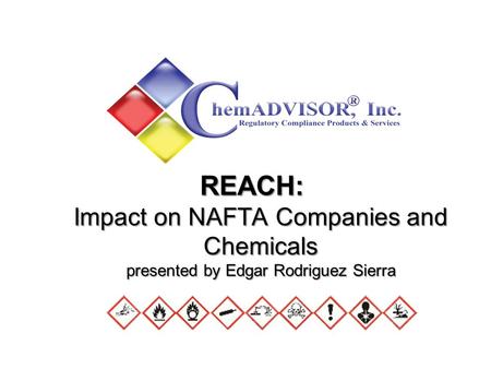 REACH: Impact on NAFTA Companies and Chemicals presented by Edgar Rodriguez Sierra.