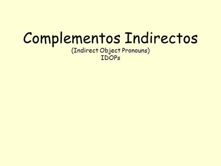 Complementos Indirectos (Indirect Object Pronouns) IDOPs