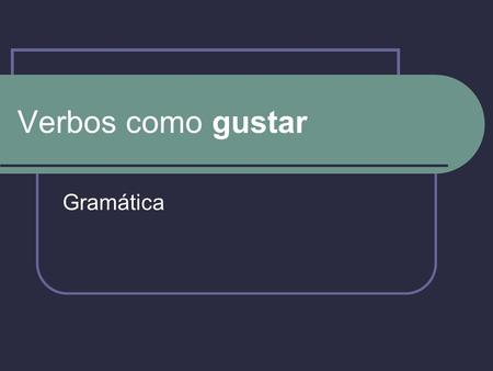 Verbos como gustar Gramática.