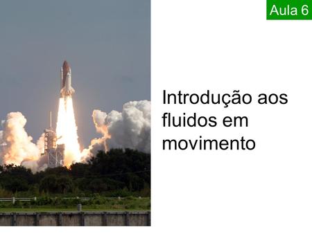 Introdução aos fluidos em movimento