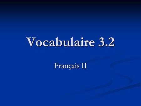 Vocabulaire 3.2 Français II. 2 mood A mood is a set of verb forms used to indicate the speaker’s attitude toward the factuality or likelihood of the action.