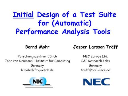 Initial Design of a Test Suite for Automatic Performance Analysis Tools Bernd Mohr Forschungszentrum Jülich John von Neumann - Institut für Computing Germany.