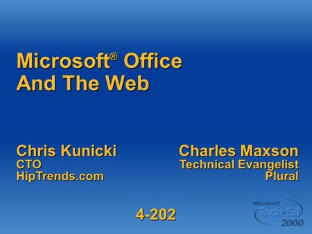 Chris Kunicki CTOHipTrends.com Charles Maxson Technical Evangelist Plural Microsoft ® Office And The Web 4-202.