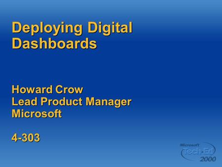 Deploying Digital Dashboards Howard Crow Lead Product Manager Microsoft