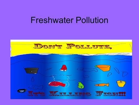 Freshwater Pollution.