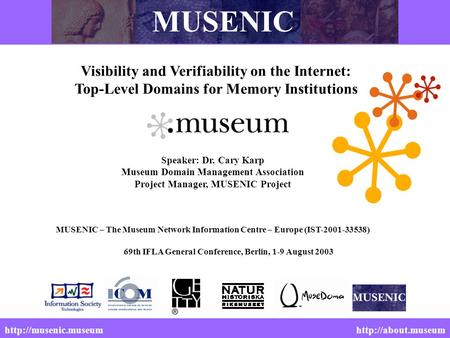 Speaker: Dr. Cary Karp Museum Domain Management Association Project Manager, MUSENIC Project MUSENIC – The Museum Network Information Centre – Europe (IST-2001-33538)