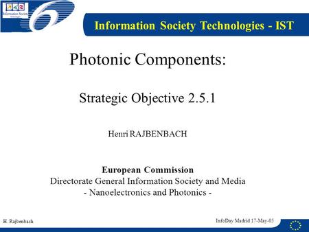 Photonic Components: Strategic Objective 2.5.1 Henri RAJBENBACH European Commission Directorate General Information Society and Media - Nanoelectronics.