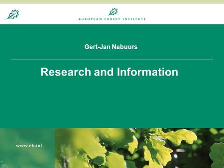 Gert-Jan Nabuurs Research and Information. 16 August 20143 2011  Research for science based policy advice  European and ‘Europe in the globe’ forest.