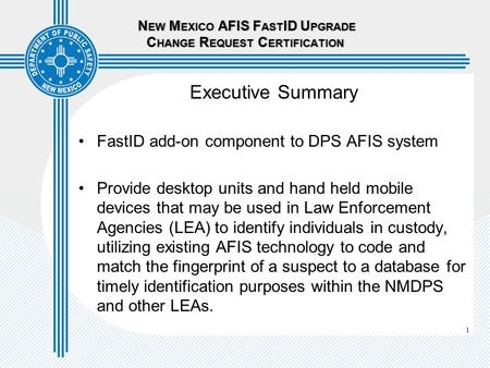 1 N EW M EXICO AFIS F AST ID U PGRADE C HANGE R EQUEST C ERTIFICATION N EW M EXICO AFIS F AST ID U PGRADE C HANGE R EQUEST C ERTIFICATION Executive Summary.