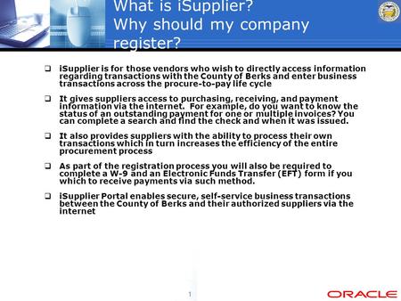 1 What is iSupplier? Why should my company register?  iSupplier is for those vendors who wish to directly access information regarding transactions with.