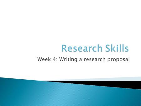 Week 4: Writing a research proposal.  Discussed sampling, question types and answer types  Developed a questionnaire and had it checked by one of the.