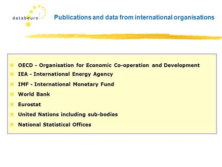 Publications and data from international organisations zOECD - Organisation for Economic Co-operation and Development zIEA - International Energy Agency.