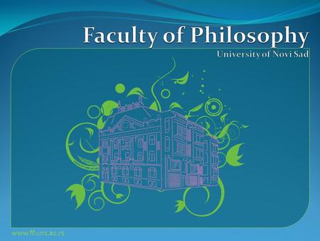 Www.ff.uns.ac.rs. Facts & Figures Foundation: 1954 Employees: 321 (teaching staff) & 93 (administrative staff) Students: 3,850 Alumni: 16,500 Doctoral.