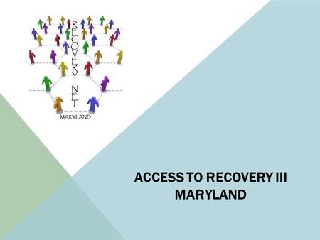 ACCESS TO RECOVERY III MARYLAND. ATR MISSION System Transformation – TX centered to Recovery Oriented System of Care Build partnerships with Community.