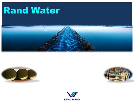 Rand Water. Rand Water Footprint Rand Water’s capital expenditure programme aligns with national government objectives. It also aligns with the Honourable.