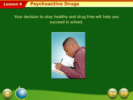 Psychoactive Drugs Your decision to stay healthy and drug free will help you succeed in school.