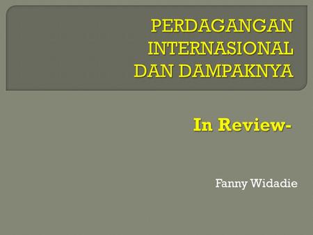 Fanny Widadie. Proses tukar menukar atau jual beli barang atau jasa antar satu negara dengan yang lainnya untuk memenuhi kebutuhan bersama dengan tujuan.