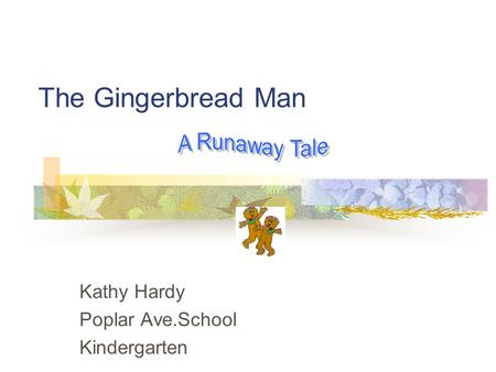 The Gingerbread Man Kathy Hardy Poplar Ave.School Kindergarten.