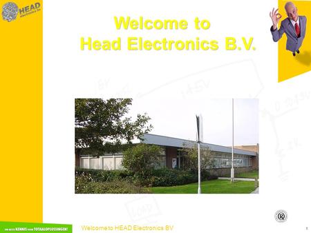 Welcome to HEAD Electronics BV 1 Welcome to Head Electronics B.V.