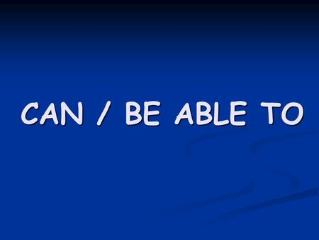 CAN / BE ABLE TO. 1. ABILITY He can speak two foreign languages fluently. He can speak two foreign languages fluently. He is able to speak two foreign.