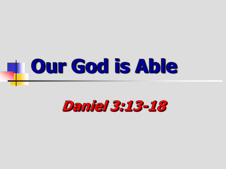 Our God is Able Daniel 3:13-18.