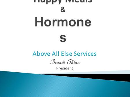 Above All Else Services Brandi Shinn President. Definition: the condition of being or the period of becoming first capable of reproducing sexually marked.