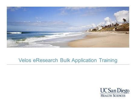 Velos eResearch Bulk Application Training