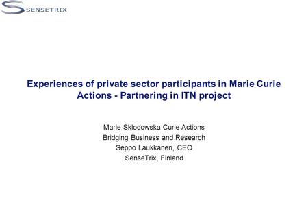 Experiences of private sector participants in Marie Curie Actions - Partnering in ITN project Marie Sklodowska Curie Actions Bridging Business and Research.