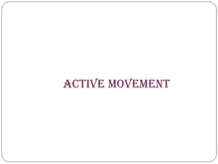 ACTIVE MOVEMENT.