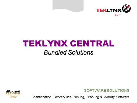 SOFTWARE SOLUTIONS Identification, Server-Side Printing, Tracking & Mobility Software TEKLYNX CENTRAL Bundled Solutions.