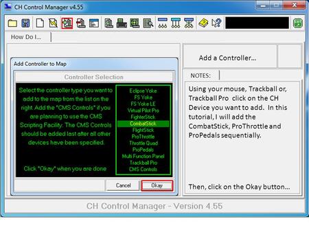 How Do I… Add a Controller… NOTES: Using your mouse, Trackball or, Trackball Pro click on the CH Device you want to add. In this tutorial, I will add the.